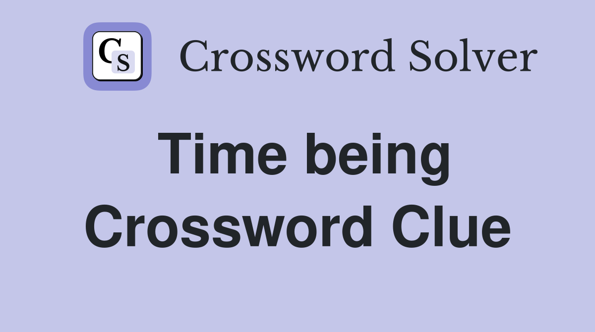 Time being Crossword Clue Answers Crossword Solver
